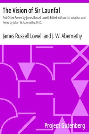 [Gutenberg 17948] • The Vision of Sir Launfal / And Other Poems by James Russell Lowell; Edited with an Introduction and Notes by Julian W. Abernethy, Ph.D.